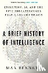 Bennett, Max S. - A Brief History of Intelligence: Evolution, Ai, and the Five Breakthroughs That Made Our Brains