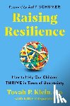Klein Phd, Tovah P. - Raising Resilience: How to Help Our Children Thrive in Times of Uncertainty