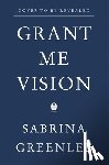 Greenlee, Sabrina - Grant Me Vision: A Journey of Family, Faith, and Forgiveness