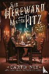 Nix, Garth - Sir Hereward and Mister Fitz