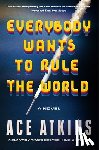 Atkins, Ace - Everybody Wants to Rule the World