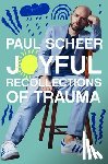 Scheer, Paul - Joyful Recollections of Trauma