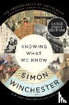 Winchester, Simon - Knowing What We Know
