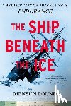 Bound, Mensun - The Ship Beneath the Ice: The Discovery of Shackleton's Endurance