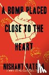 Batsha, Nishant - A Bomb Placed Close to the Heart