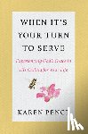 Pence, Karen - When It's Your Turn to Serve