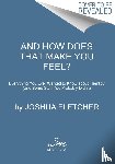 Fletcher, Joshua - And How Does That Make You Feel?