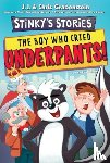 Grabenstein, Chris, Grabenstein, J.J. - Stinky's Stories #1: The Boy Who Cried Underpants!
