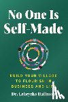 Hallmon, Lakeysha - No One Is Self-Made: Build Your Village to Flourish in Business and Life