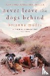 Madia, Brianna - Never Leave the Dogs Behind