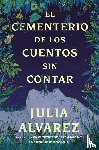 Alvarez, Julia - Alvarez, J: Cemetery of Untold Stories \ El Cementerio de Lo