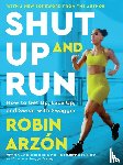 Arzon, Robin - Arzon, R: Shut Up and Run