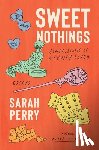 Perry, Sarah - Sweet Nothings: Confessions of a Candy Lover