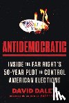 Daley, David - Antidemocratic: Inside the Far Right's 50-Year Plot to Control American Elections