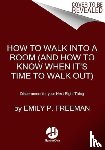Freeman, Emily P. - How to Walk into a Room