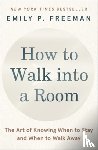 Freeman, Emily P. - How to Walk into a Room