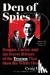 Unger, Craig - Den of Spies: Reagan, Carter, and the Secret History of the Treason That Stole the White House