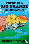 Jr., Ruben Reyes - There Is a Rio Grande in Heaven