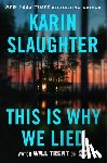 Slaughter, Karin - Slaughter, K: This Is Why We Lied