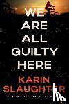 Slaughter, Karin - We Are All Guilty Here