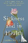 Mauldin, Laura - In Sickness and in Health: Love Stories from the Front Lines of America's Caregiving Crisis