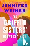 Weiner, Jennifer - The Griffin Sisters' Greatest Hits: A Heartfelt Sister Story about Love, Secrets, and Second Chances