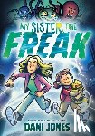 Jones, Dani - My Sister, the Freak: A Graphic Novel