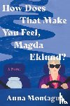 Montague, Anna - Montague, A: How Does That Make You Feel, Magda Eklund?