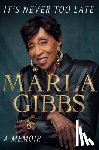 Gibbs, Marla - It's Never Too Late: A Memoir