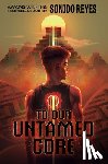 Reyes, Sonido - To Our Untamed Core