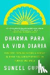 Gupta, Suneel - Everyday Dharma \ Dharma Para La Vida Diaria (Spanish Edition): 8 Hábitos Esenciales Para Alcanzar El Éxito Y Hallar Satisfacción En Todo Lo Que Haces
