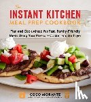 Morante, Coco - The Instant Kitchen Meal Prep Cookbook