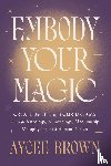 Brown, Aycee - Embody Your Magic