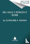 Wanga, Caroline A. - I'm Highly Percent Sure