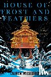 Wiesebron, Lauren - House of Frost and Feathers: A Folkloric Fantasy