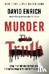 Enrich, David - Murder the Truth: Fear, the First Amendment, and a Secret Campaign to Protect the Powerful