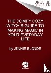 Blonde, Jennie - The Comfy Cozy Witch’s Guide to Making Magic in Your Everyday Life
