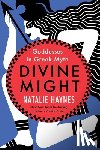 Haynes, Natalie - Divine Might: Goddesses in Greek Myth