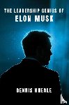 Kneale, Dennis - The Leadership Genius of Elon Musk