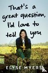 Myers, Elyse - That's a Great Question, I'd Love to Tell You