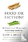 Kessler, David A. - Food or Fiction?: The Truth about the Ultraprocessed Foods Making America Sick