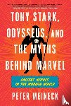 Meineck, Peter - Tony Stark, Odysseus, and the Myths Behind Marvel