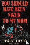 Tirado, Vincent - You Should Have Been Nicer to My Mom