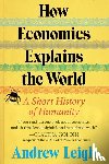 Leigh, Andrew - How Economics Explains the World
