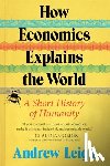 Leigh, Andrew - How Economics Explains the World