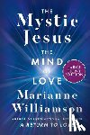 Williamson, Marianne - The Mystic Jesus: The Mind of Love