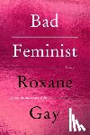 Gay, Roxane - Bad Feminist: Essays