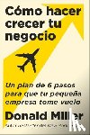 Miller, Donald - How to Grow Your Small Business \ Cómo Hacer Crecer Tu Negocio (Spanish Edition): Un Plan de 6 Pasos Para Que Tu Pequeña Empresa Tome Vuelo