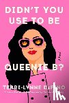 DeFino, Terri-Lynne - Didn't You Use to Be Queenie B?