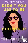 DeFino, Terri-Lynne - Didn't You Use to Be Queenie B?